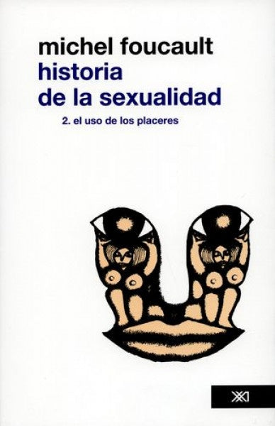 Historia De La Sexualidad Vol 2. El Uso De Los Placeres. | Michel Foucault