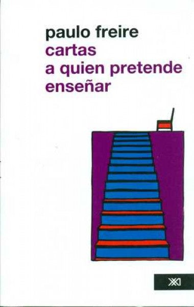 Cartas A Quien Pretende Enseñar. | Paulo Freire