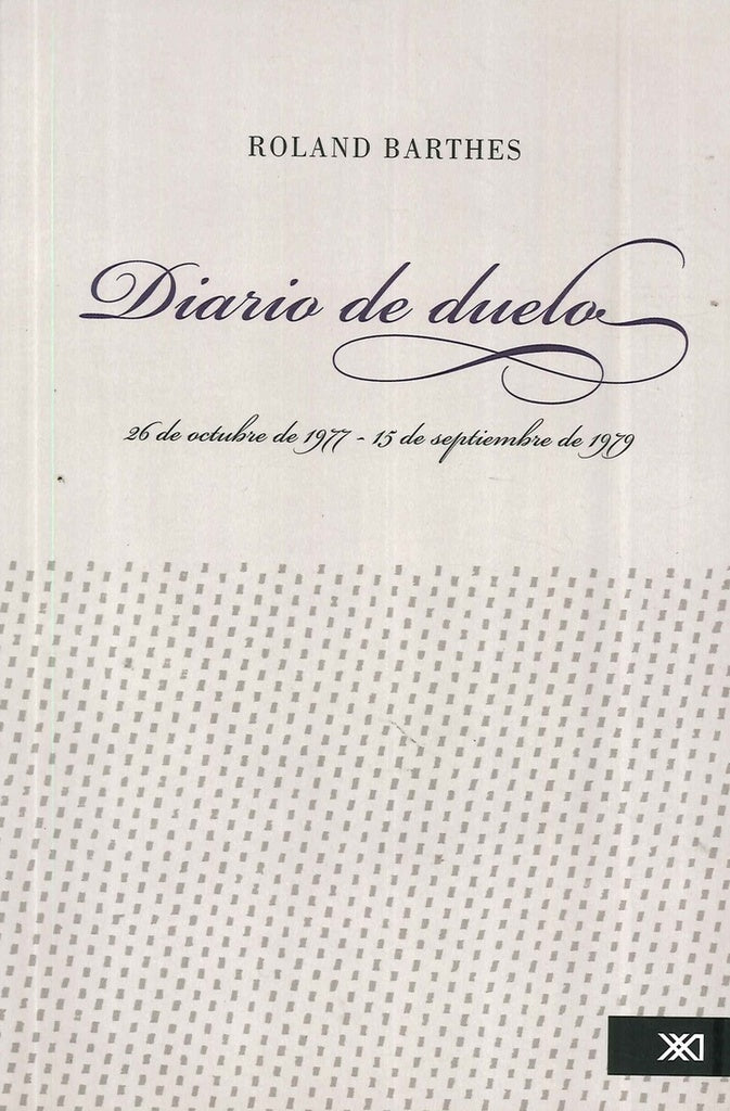 Diario De Duelo. 26 De Octubre De 1977 Al 15 De Septiembre De 1979 | Roland Barthes