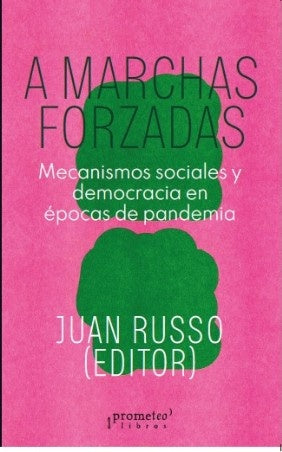 A Marchas Forzadas. Mecanismos Sociales Y  Democracia En Epocas De Pandemia | JUAN  (EDITOR) RUSSO