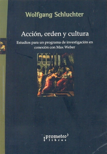 Accion, Orden Y Cultura. Estudios Para Un Programa De Investigacion En Conexión | Wolfgang Schluchter