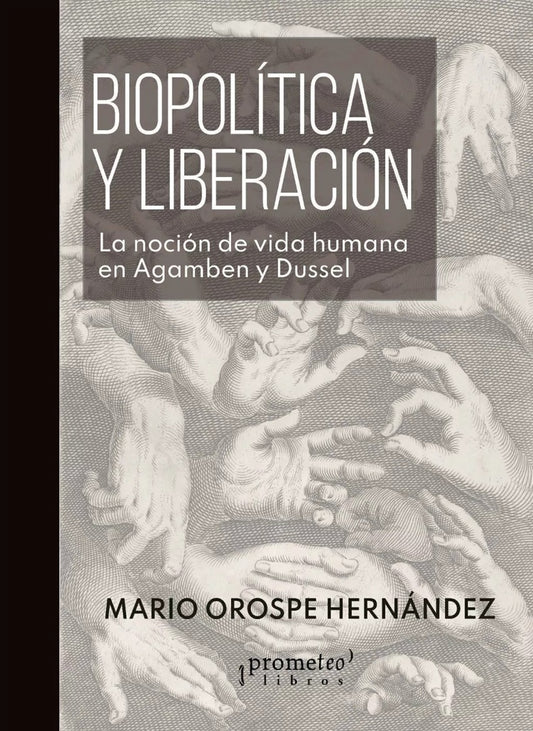 Biopolítica y liberación; La noción de vida humana en Agamben y en Dussel | Mario Orospe Hernandez