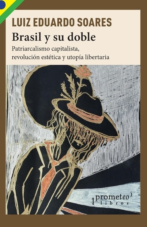 Brasil y su doble; Patriarcalismo capitalista, revolución estética y utopía libertaria | Luiz Eduardo Soares