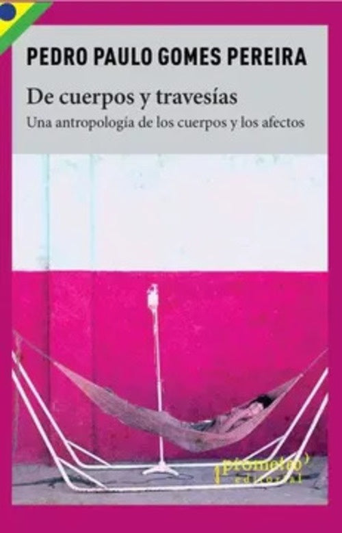 De Cuerpos Y Travesias; Una Antropología De Los Cuerpos Y Los Afectos | Pedro Paulo Gomes Pereira