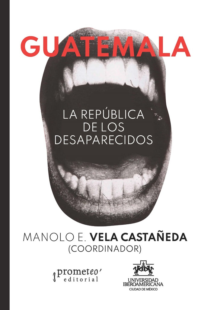 Guatemala. La Republica De Los Desaparecidos | Manolo Vela Castañeda