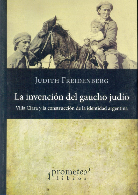 Invencion Del Gaucho Judio, La. | Judith Freidenberg