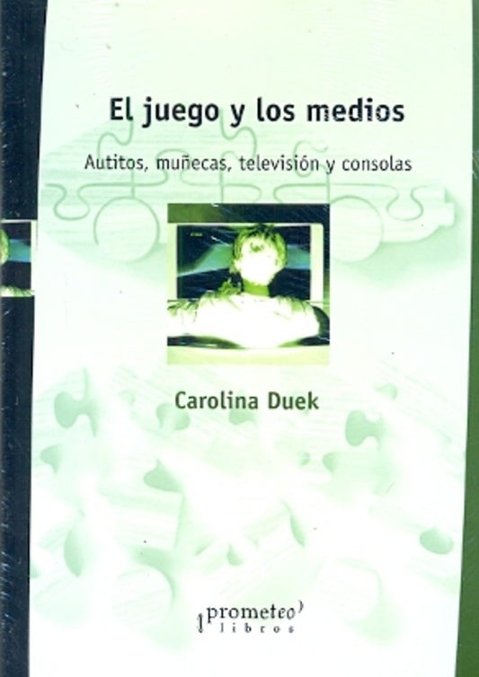 Juego Y Los Medios, El. Autitos, Muñecas, Televisores Y Consolas | Carolina Druek