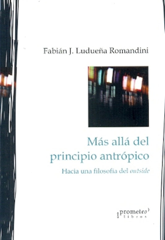 Mas Alla Del Principio Antropico. Hacia Una Filosofia Del Outside | Fabian Ludueña Romandini