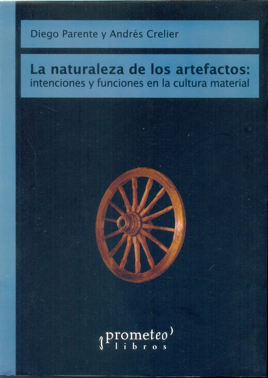 Naturaleza De Los Artefactos, La. Intenciones Y Funciones En La Cultura Material | DIEGO / CRELIER  ANDRES PARENTE