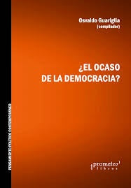 ¿El Ocaso De La Democracia? | Osvaldo Guariglia