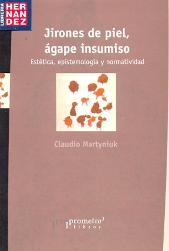 Jirones De Piel, Agape Insumos. Estetica, Epistemologia Y Normatividad | Claudio Martyniuk