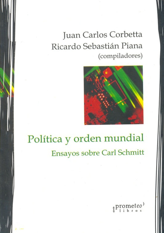Politica Y Orden Mundial. Ensayos Sobre Carl Schmitt | JUAN CARLOS / PIANA  RICARDO CORBETTA