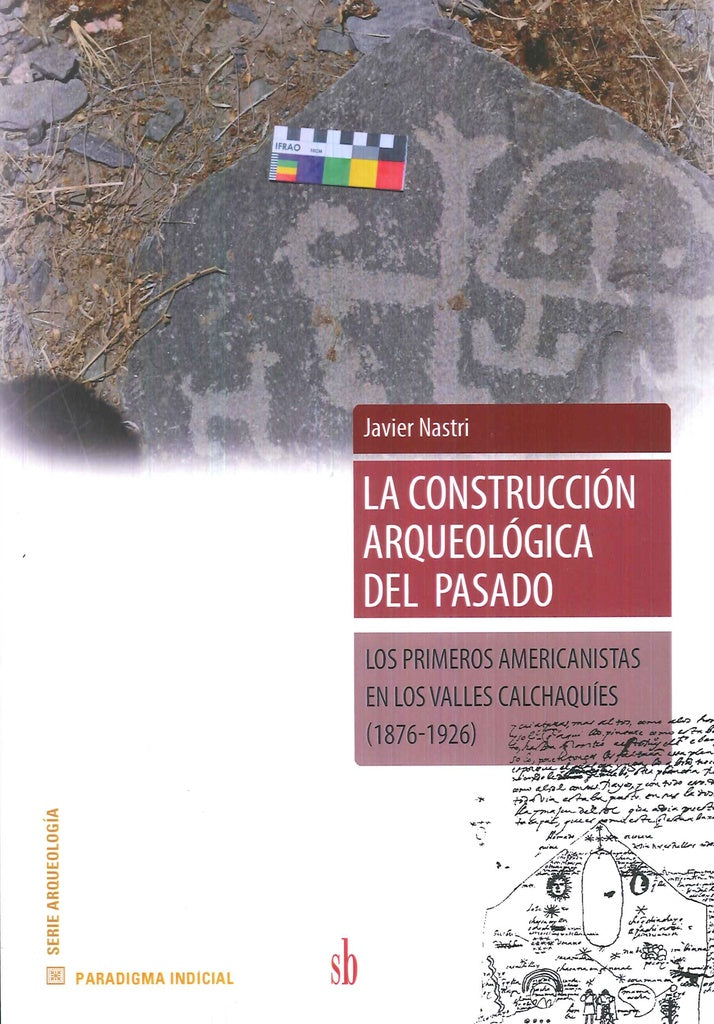 La  construcción  arqueológica del pasado. | Javier Nastri