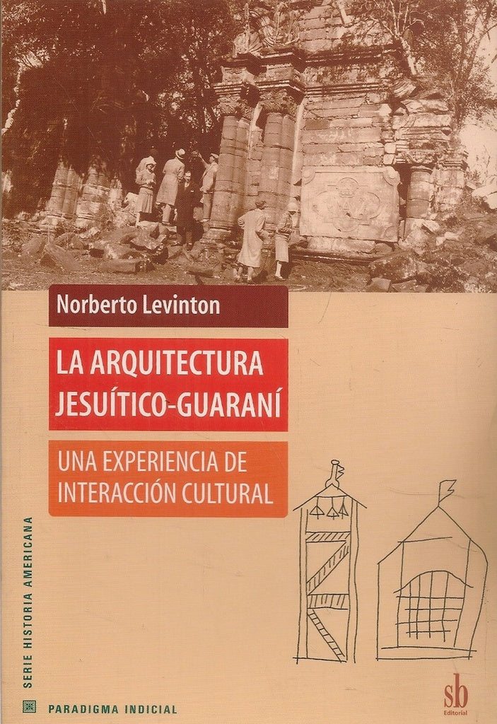 La arquitectura jesuítico-guaraní. | Norberto Levinton