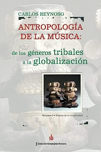 Antropología de la música, Vol. I. | Carlos Reynoso