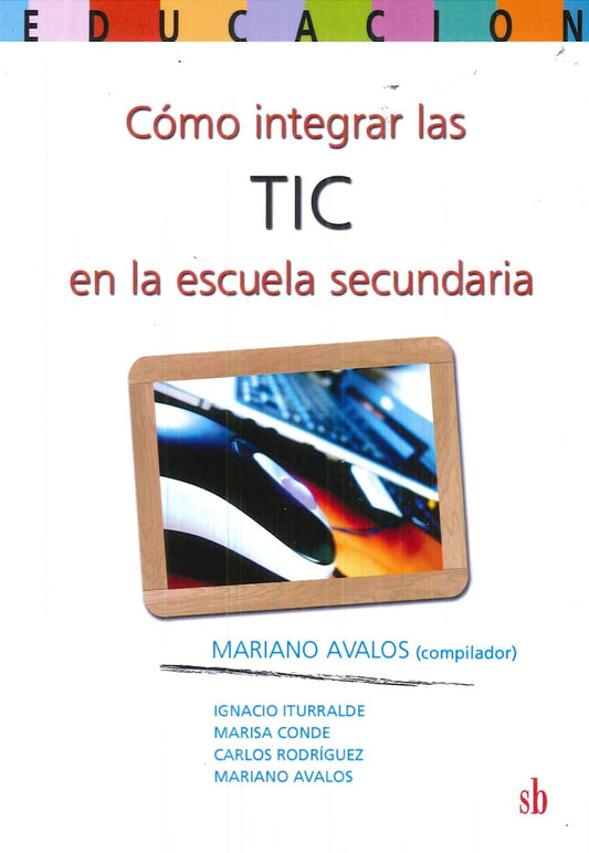 Cómo integrar las TIC en la escuela secundaria | Mariano (comp.) Avalos