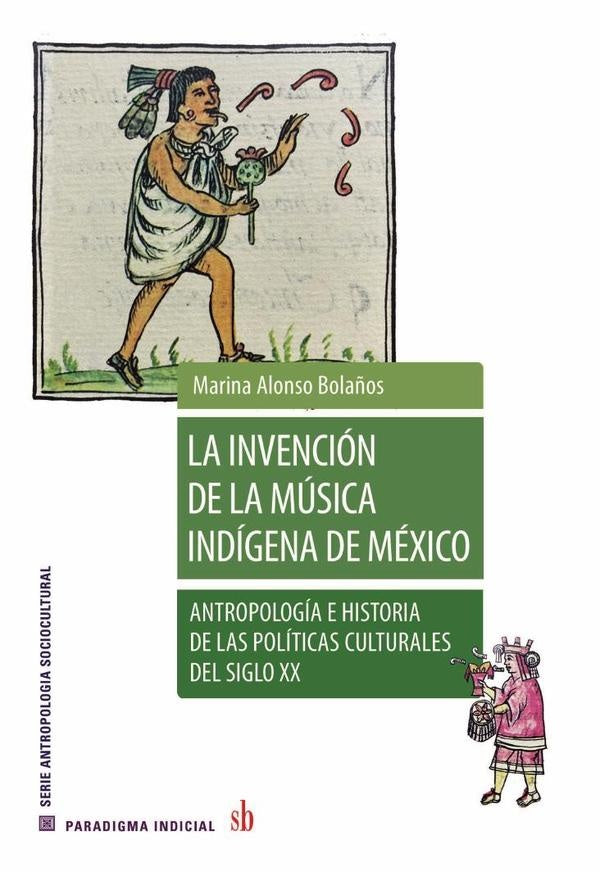 La invención de la música indígena de México. | María Alonso Bolaños