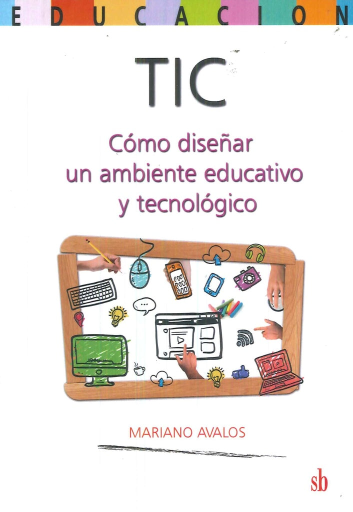 TIC: cómo diseñar un ambiente educativo y tecnológico | Mariano Avalos