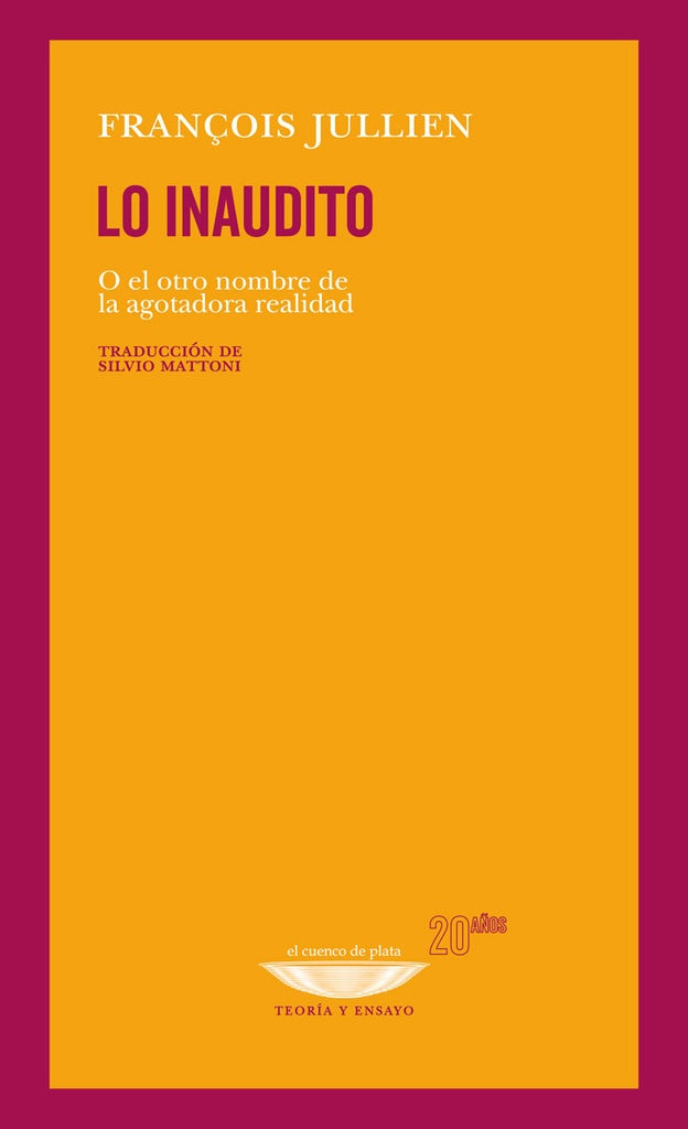 Lo inaudito. O el otro nombre de la agotadora realidad | François Jullien