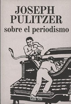 Sobre el periodismo | Joseph Pulitzer