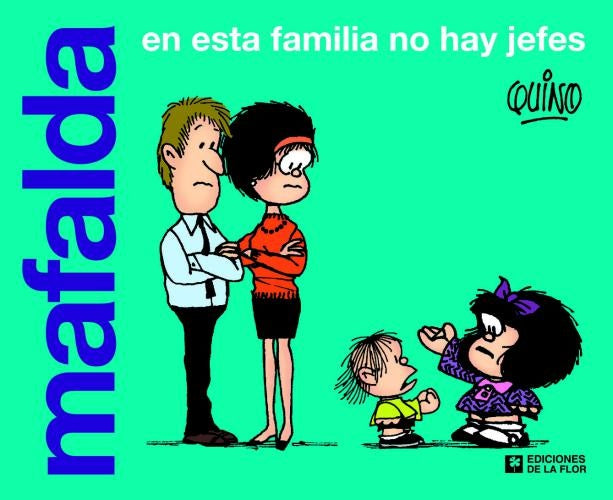 MAFALDA : EN ESTA FAMILIA NO HAY JEFES | QUINO