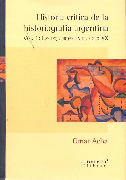 Historia Critica De La Historiografia Argentina; Vol 1 | Omar Acha