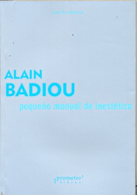 Pequeño Manual De Inestetica | Alain Badiou