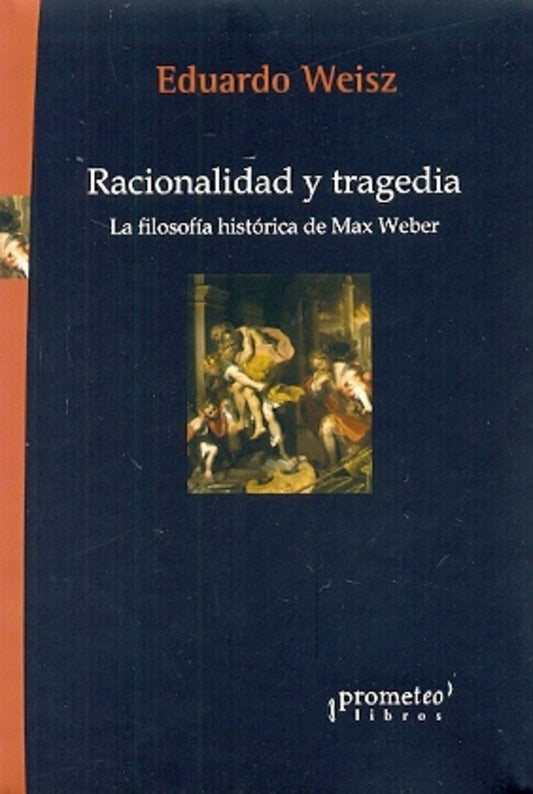 Racionalidad Y Tragedia. La Filosofia Historica De Max Weber | Perla / Weisz  Eduardo (Comp) Aronson