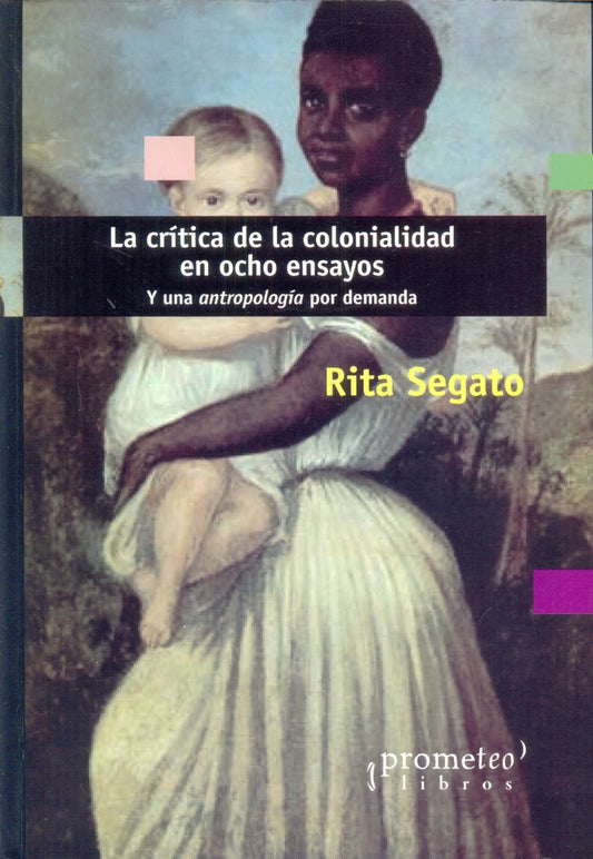 Critica De La Colonialidad En Ocho Ensayos, La. 2Da Edicion | Rita Laura Segato