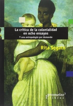 Critica De La Colonialidad En Ocho Ensayos, La. 2Da Edicion | Rita Laura Segato