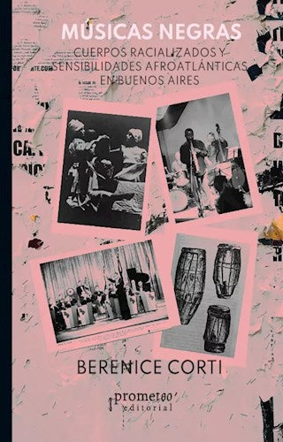 Musicas Negras. Cuerpos Racializados Y Sensibilidades Afrolatinas En Buenos Aires | Berenice Corti