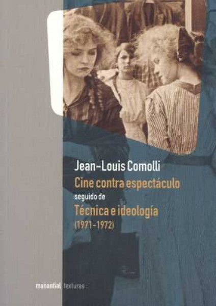 Cine contra espectáculo seguido de Técnica e ideología (1971-1972) | Jean-Louis Comolli