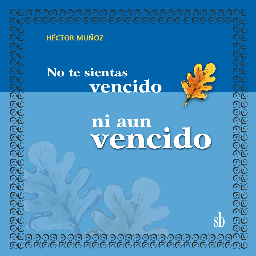 No te sientas vencido ni aún vencido | Héctor Muñoz