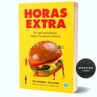 Horas extra. Por qué necesitamos reducir la semana laboral | Will Stronge y Kyle Lewis