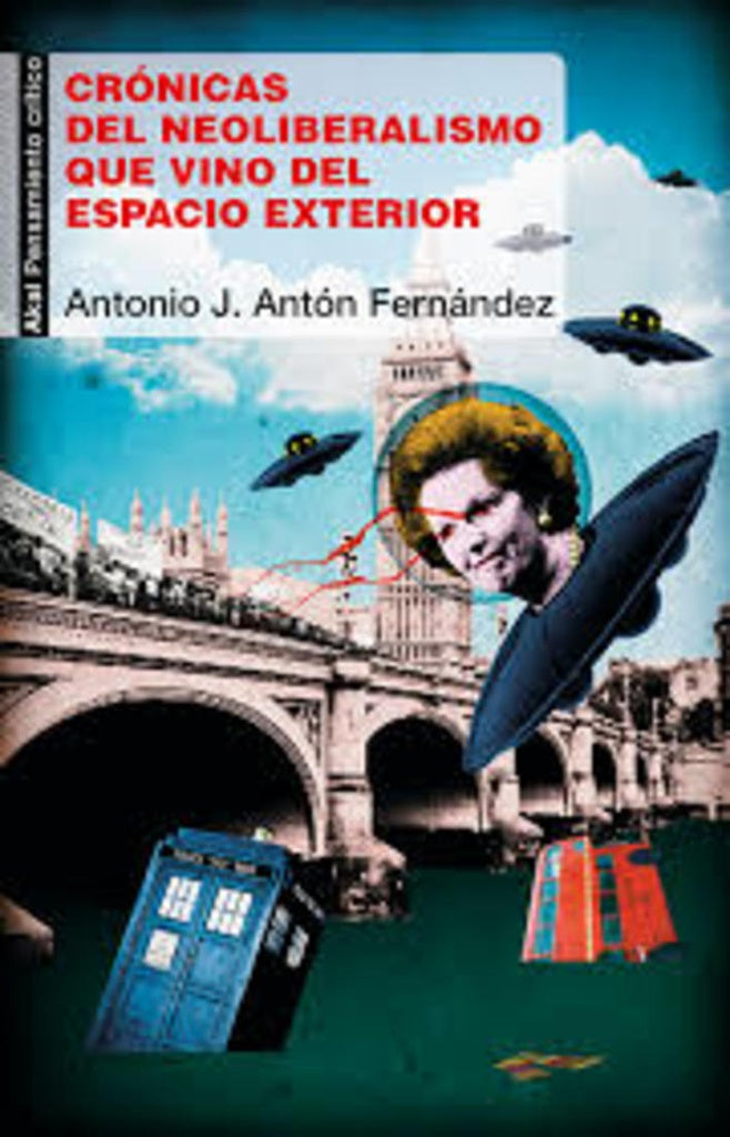Crónicas del Neoliberalismo  que vino del Espacio Exterior | Antonio Anton  Fernandez