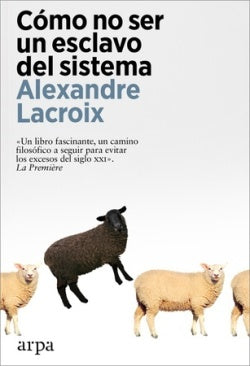 Cómo no ser un esclavo del sistema | Alexandre Lacroix