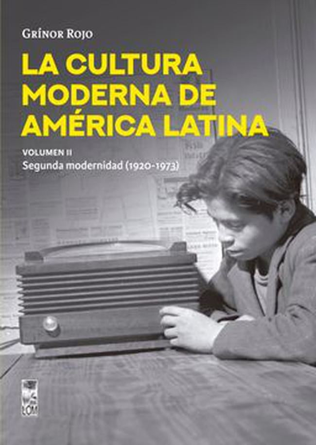 La Cultura Moderna de América Latina Vol. II: Segunda Modernidad (1920 - 1973) | Grínor Rojo