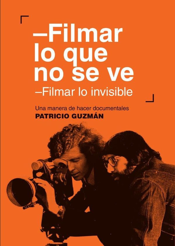 Filmar lo que no se ve: Filmar lo invisible | Patricio Guzmán