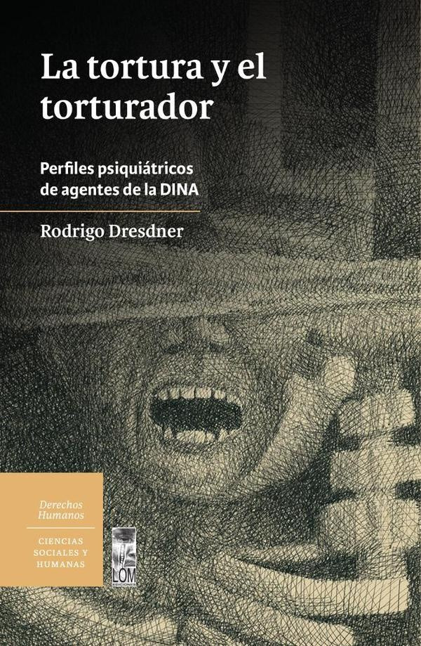 La Tortura y el Torturados: Perfiles psiquiátricos de agentes de la DINA | Rodrigo Dresdner