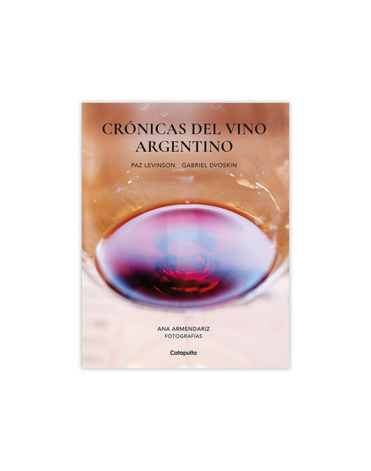 Cronicas del vino Argentino |  Levinson, Dvoskin