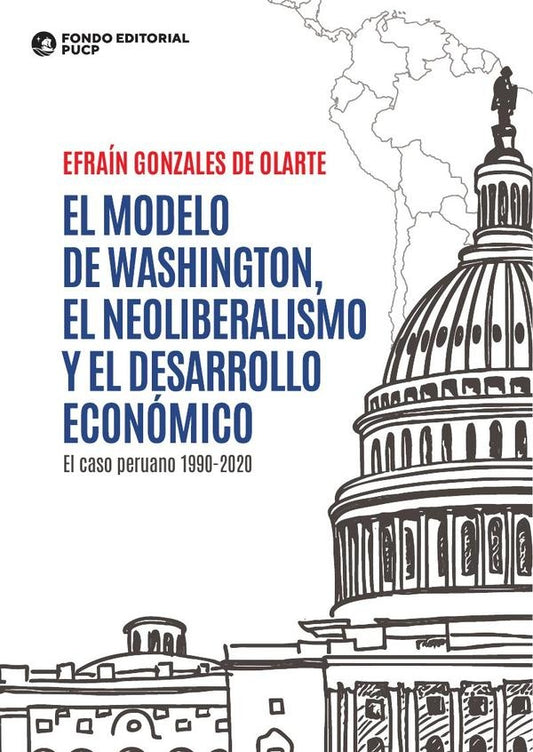 El Modelo De Washington, El Neoliberalismo Y El Desarrollo Económico | Efraín Gonzales de Olarte
