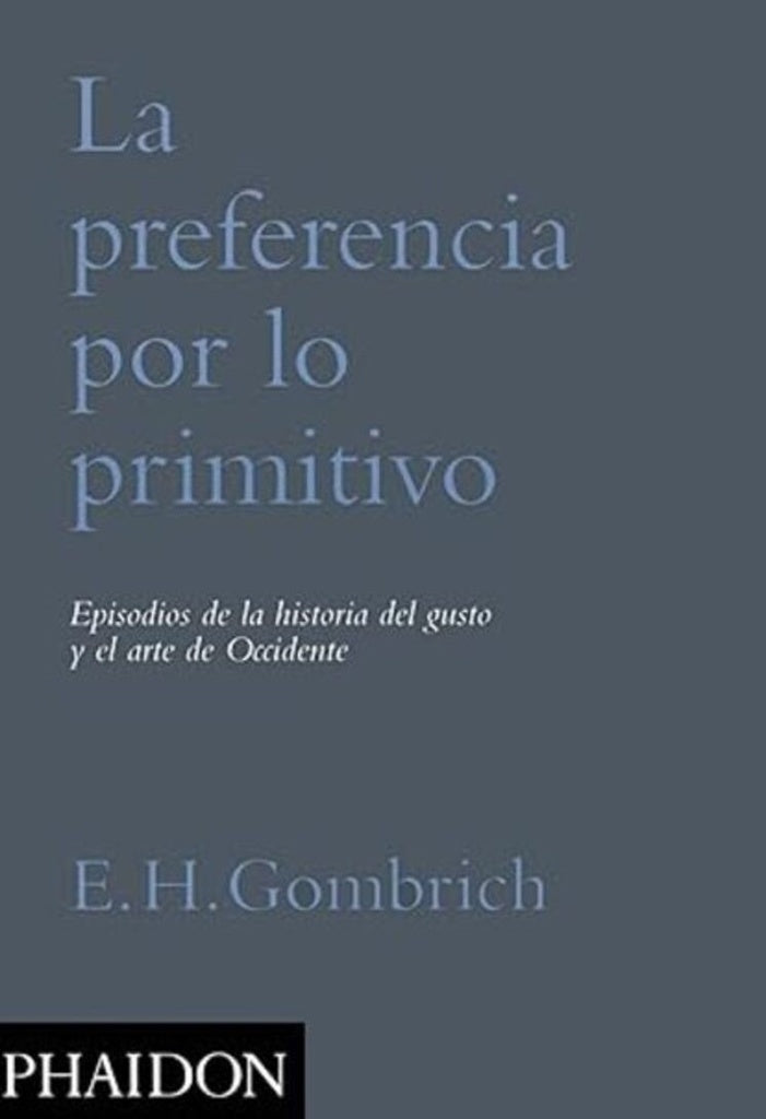 La Preferencia por lo Primitivo | Ernst H. Gombrich