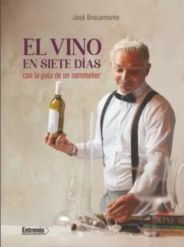 El Vino En Siete Días Con La Guía De Un Sommelier | José Bracamonte