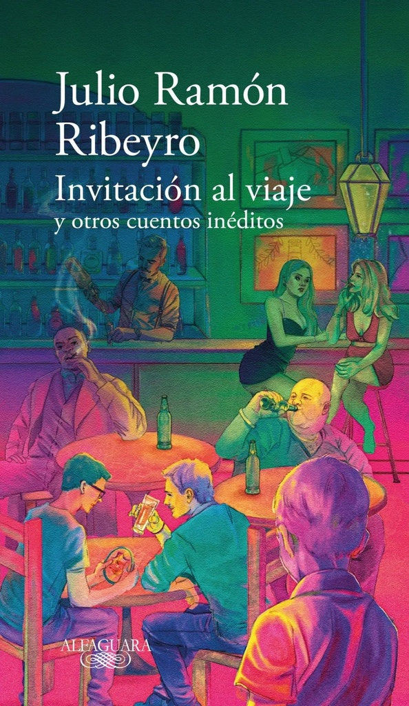 Invitación Al Viaje y Otros Cuentos Inéditos  | Julio Ramón Ribeyro