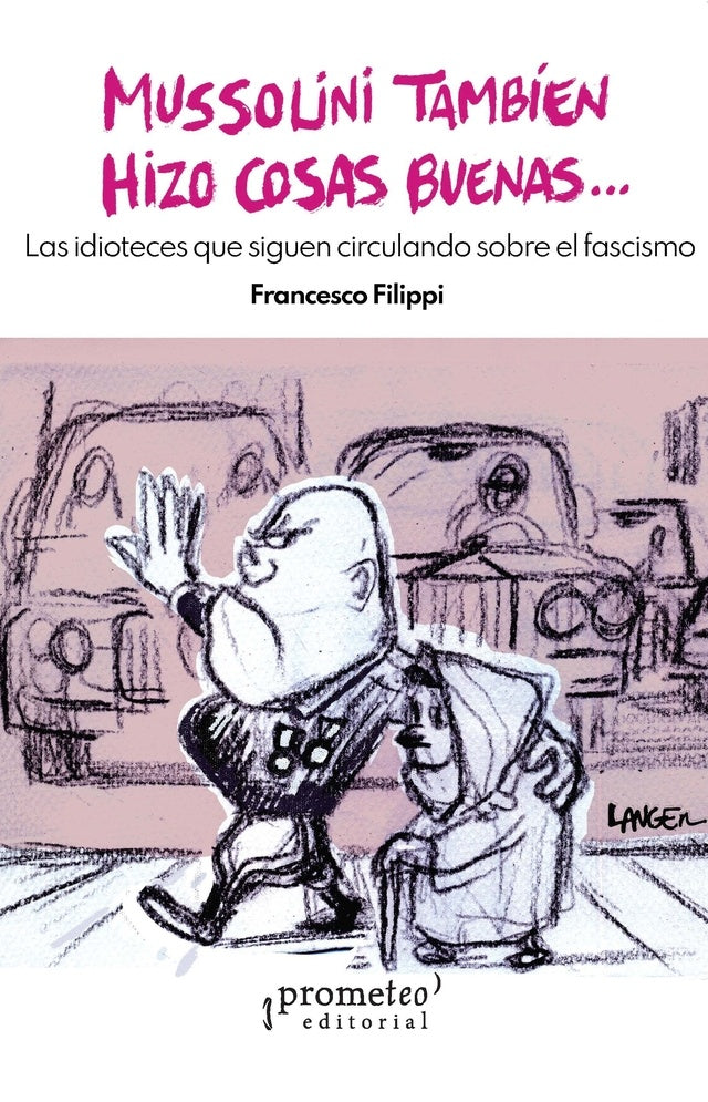 Mussolini también hizo cosas buenas. | Francesco Filippi