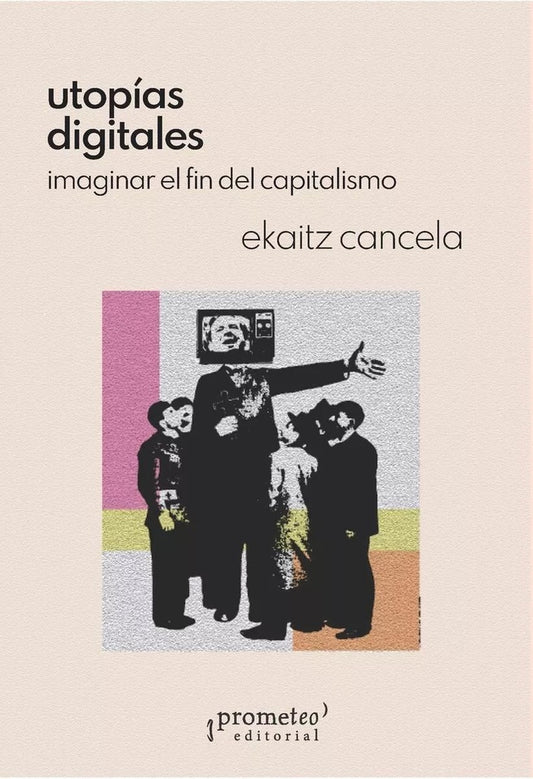 Utopías digitales; Imaginar el fin del capitalismo | Ekaitz Cancela
