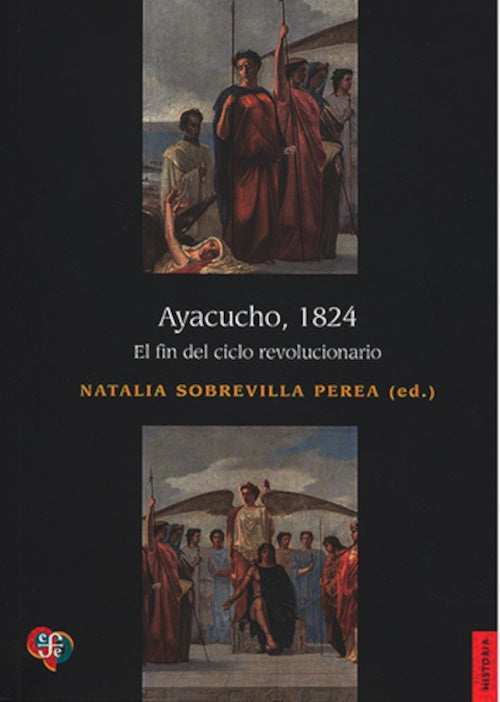 Ayacucho, 1824: El Fin Del Siglo Revolucionario | Natalia Sobrevilla Perea