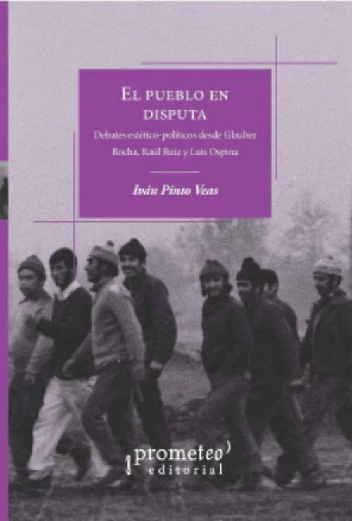 El pueblo en disputa. Debates estético-políticos | Ivan Pinto Veas