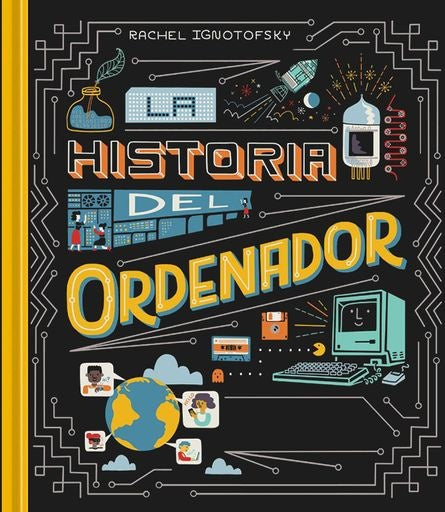 Historia del Ordenador | Rachel Ignotofsky