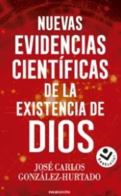 Nuevas evidencias científicas de la existencia  de Dios | Jose Carlos Gonzalez Hurtado